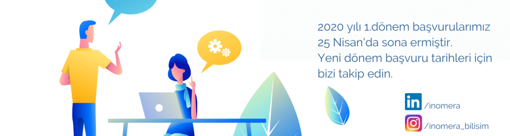 2020 yılı 1.dönem başvuralarımız son ermiştir. Yeni dönem başvuruları için inomera linkedin ve instagram hesaplarını takip edin.